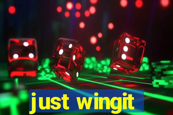 just wingit